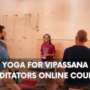 Yoga for Vipassana Meditators Online Course